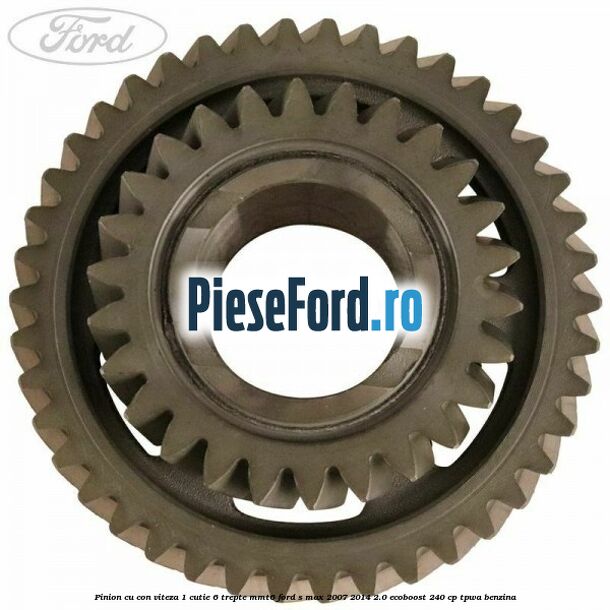 Pinion cu con viteza 1 cutie 6 trepte MMT6 Ford S-Max 2007-2014 2.0 EcoBoost 240 cp TPWA benzina