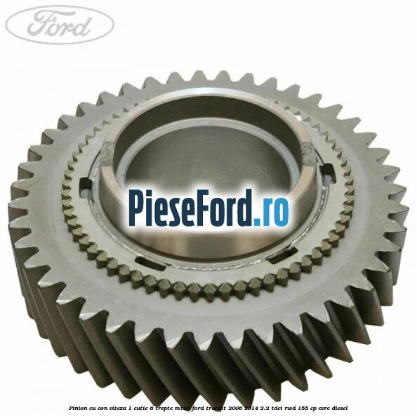 Pinion cu con viteza 1 cutie 6 trepte MT82 Ford Transit 2006-2014 2.2 TDCi RWD 155 cp CVRC diesel