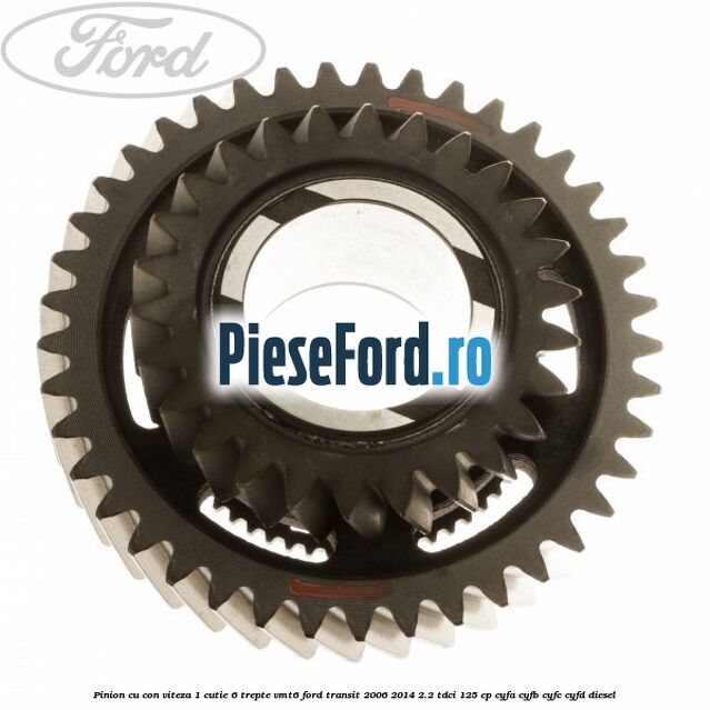Pinion cu con viteza 1 cutie 6 trepte VMT6 Ford Transit 2006-2014 2.2 TDCi 125 cp CYFA, CYFB, CYFC, CYFD diesel