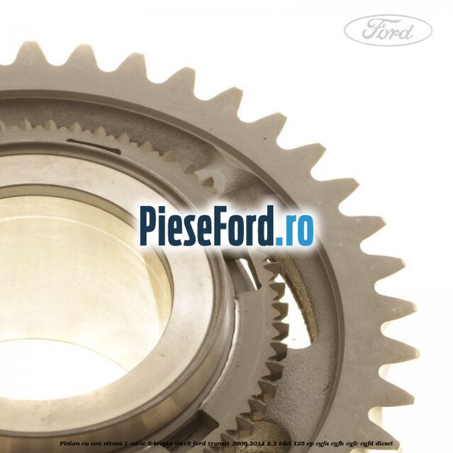Pinion cu con viteza 1 cutie 6 trepte VMT6 Ford Transit 2006-2014 2.2 TDCi 125 cp CYFA, CYFB, CYFC, CYFD diesel