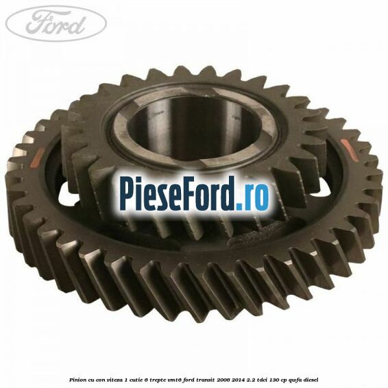 Pinion cu con viteza 1 cutie 6 trepte VMT6 Ford Transit 2006-2014 2.2 TDCi 130 cp Pinion cu con viteza 1 cutie 6 trepte VMT6 Ford Transit 2006-2014 2.2 TDCi 130 cp QWFA diesel
