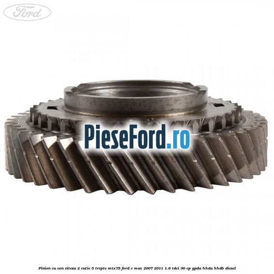 Pinion cu con viteza 2 cutie 5 trepte MTX75 Ford C-Max 2007-2011 1.6 TDCi 90 cp Pinion cu con viteza 2 cutie 5 trepte MTX75 Ford C-Max 2007-2011 1.6 TDCi 90 cp GPDA, HHDA, HHDB diesel