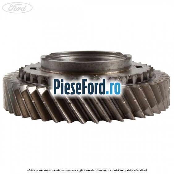 Pinion cu con viteza 2 cutie 5 trepte MTX75 Ford Mondeo 2000-2007 2.0 TDDI 90 cp D5BA, SDBA diesel