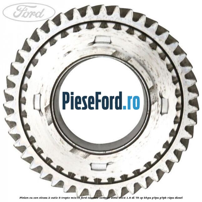 Pinion cu con viteza 2 cutie 5 trepte MTX75 Ford Tourneo Connect 2002-2014 1.8 Di 75 cp BHPA, P7PA, P7PB, R2PA diesel