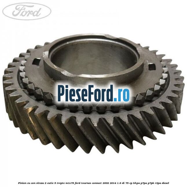 Pinion cu con viteza 2 cutie 5 trepte MTX75 Ford Tourneo Connect 2002-2014 1.8 Di 75 cp BHPA, P7PA, P7PB, R2PA diesel