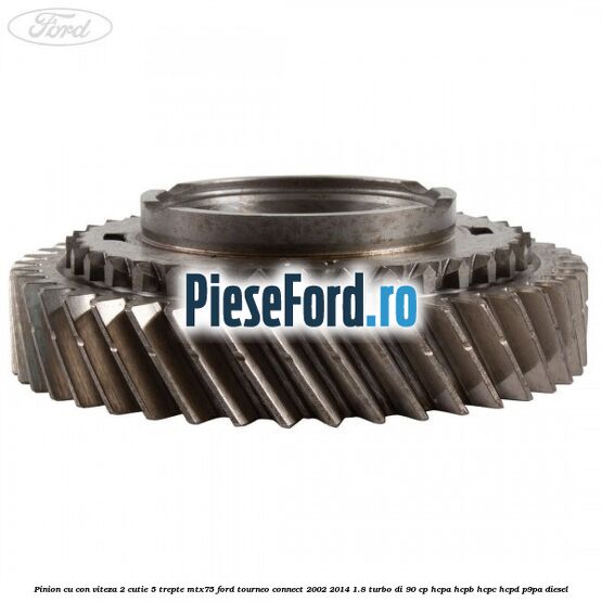 Pinion cu con viteza 2 cutie 5 trepte MTX75 Ford Tourneo Connect 2002-2014 1.8 Turbo Di 90 cp HCPA, HCPB, HCPC, HCPD, P9PA diesel