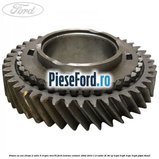 Pinion cu con viteza 2 cutie 5 trepte MTX75 Ford Tourneo Connect 2002-2014 1.8 Turbo Di 90 cp HCPA, HCPB, HCPC, HCPD, P9PA diesel