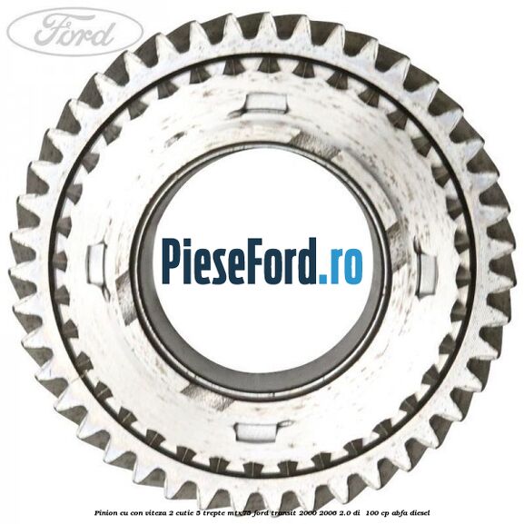 Pinion cu con viteza 2 cutie 5 trepte MTX75 Ford Transit 2000-2006 2.0 DI  100 cp ABFA diesel