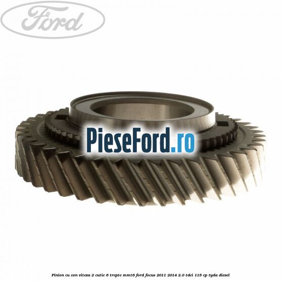 Pinion cu con viteza 2 cutie 6 trepte MMT6 Ford Focus 2011-2014 2.0 TDCi 115 cp TYDA diesel