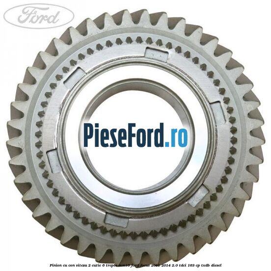 Pinion cu con viteza 2 cutie 6 trepte MMT6 Ford Focus 2011-2014 2.0 TDCi 163 cp TXDB diesel