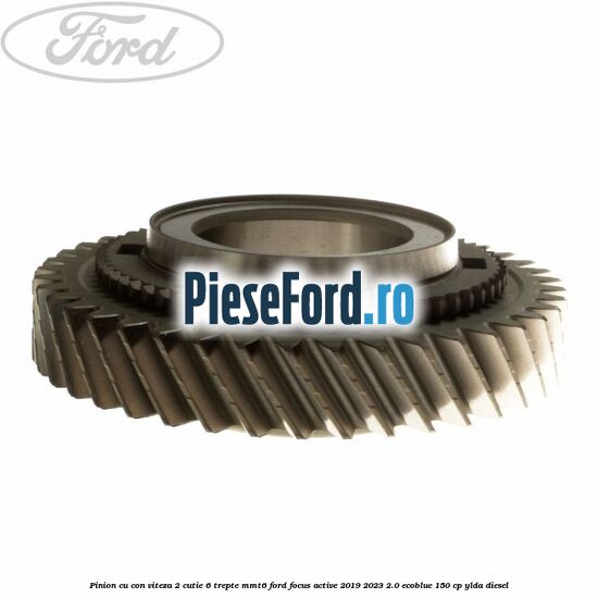 Pinion cu con viteza 2 cutie 6 trepte MMT6 Ford Focus Active 2019-2023 2.0 EcoBlue 150 cp YLDA diesel