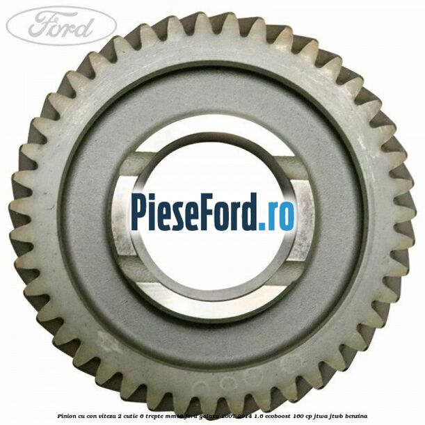 Pinion cu con viteza 2 cutie 6 trepte MMT6 Ford Galaxy 2007-2014 1.6 EcoBoost 160 cp JTWA, JTWB benzina