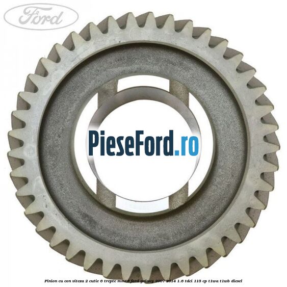 Pinion cu con viteza 2 cutie 6 trepte MMT6 Ford Galaxy 2007-2014 1.6 TDCi 115 cp T1WA, T1WB diesel