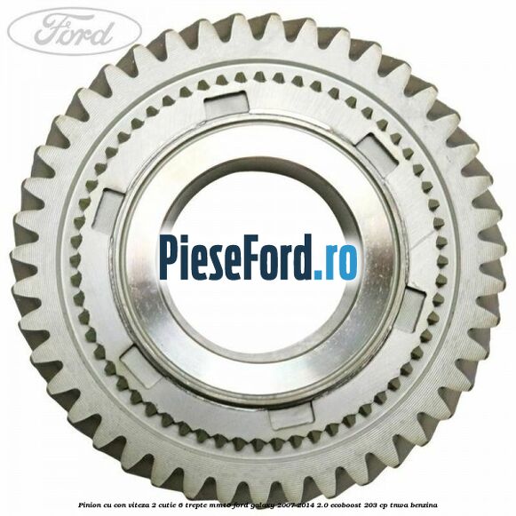 Pinion cu con viteza 2 cutie 6 trepte MMT6 Ford Galaxy 2007-2014 2.0 EcoBoost 203 cp TNWA benzina