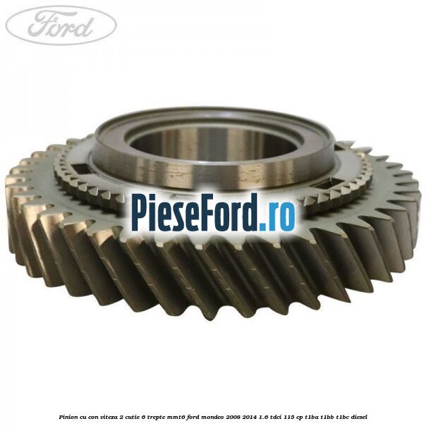 Pinion cu con viteza 2 cutie 6 trepte MMT6 Ford Mondeo 2008-2014 1.6 TDCi 115 cp T1BA, T1BB, T1BC diesel
