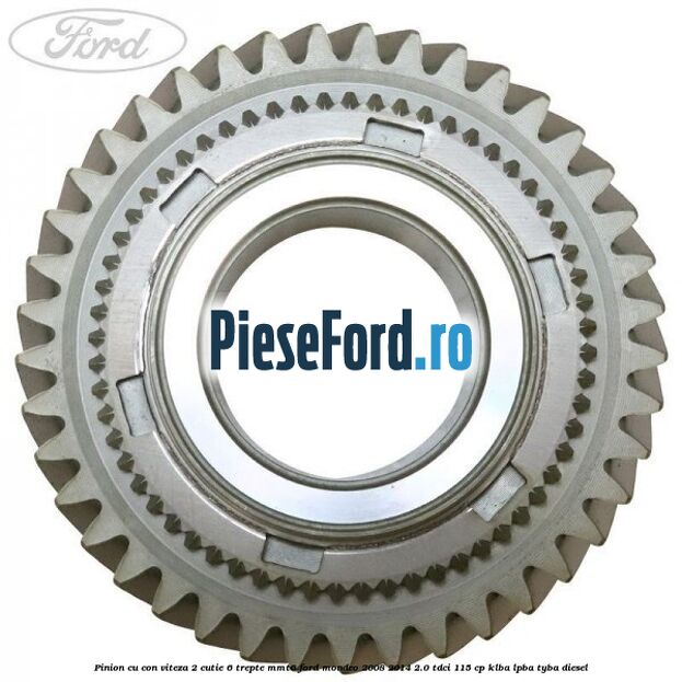 Pinion cu con viteza 2 cutie 6 trepte MMT6 Ford Mondeo 2008-2014 2.0 TDCi 115 cp Pinion cu con viteza 2 cutie 6 trepte MMT6 Ford Mondeo 2008-2014 2.0 TDCi 115 cp KLBA, LPBA, TYBA diesel