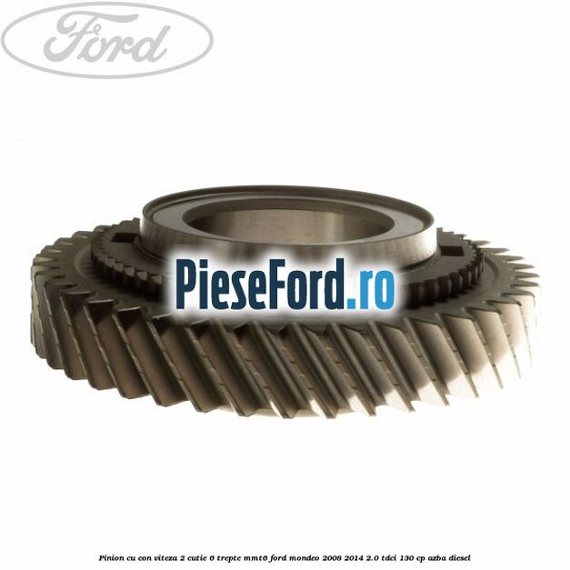 Pinion cu con viteza 2 cutie 6 trepte MMT6 Ford Mondeo 2008-2014 2.0 TDCi 130 cp AZBA diesel