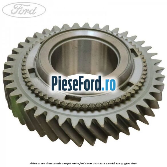 Pinion cu con viteza 2 cutie 6 trepte MMT6 Ford S-Max 2007-2014 1.8 TDCi 125 cp QYWA diesel