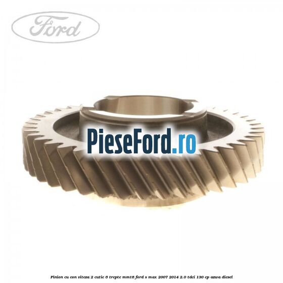 Pinion cu con viteza 2 cutie 6 trepte MMT6 Ford S-Max 2007-2014 2.0 TDCi 130 cp AZWA diesel