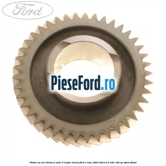 Pinion cu con viteza 2 cutie 6 trepte MMT6 Ford S-Max 2007-2014 2.0 TDCi 130 cp AZWA diesel