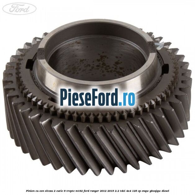 Pinion cu con viteza 2 cutie 6 trepte MT82 Ford Ranger 2012-2015 2.2 TDCi 4x4 125 cp ENQW, GBVAJQW diesel