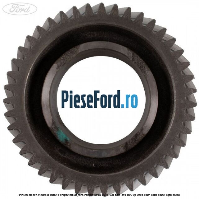 Pinion cu con viteza 2 cutie 6 trepte MT82 Ford Ranger 2012-2015 3.2 TDCi 4x4 200 cp ENSA, SA2R, SA2S, SA2W, SAFA diesel