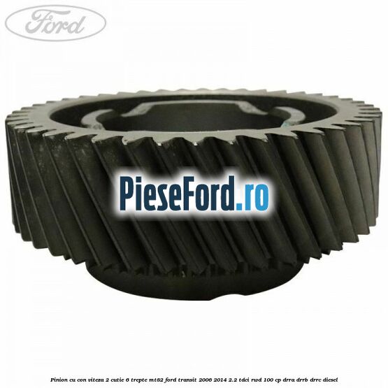 Pinion cu con viteza 2 cutie 6 trepte MT82 Ford Transit 2006-2014 2.2 TDCi RWD 100 cp DRRA, DRRB, DRRC diesel
