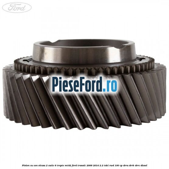 Pinion cu con viteza 2 cutie 6 trepte MT82 Ford Transit 2006-2014 2.2 TDCi RWD 100 cp DRRA, DRRB, DRRC diesel