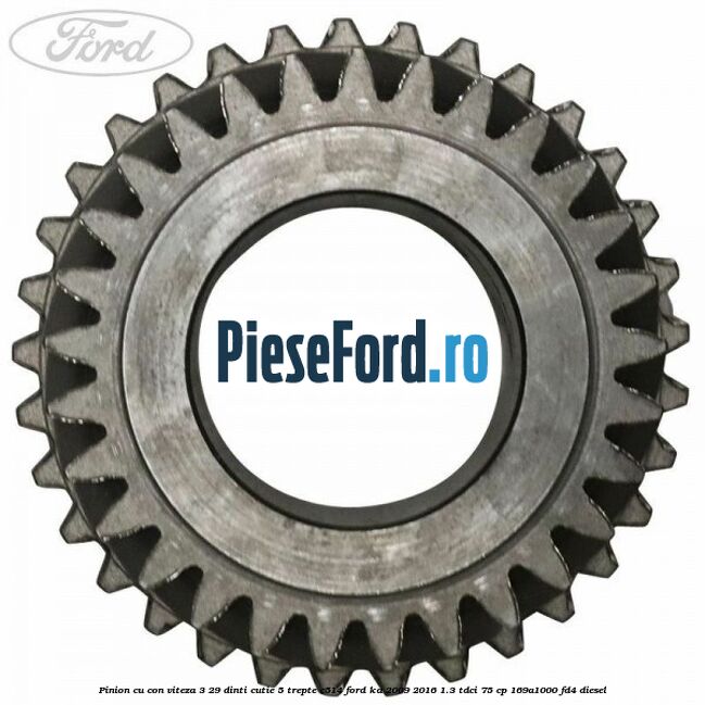 Pinion cu con viteza 3 29 dinti cutie 5 trepte C514 Ford Ka 2009-2016 1.3 TDCi 75 cp 169A1000, FD4 diesel