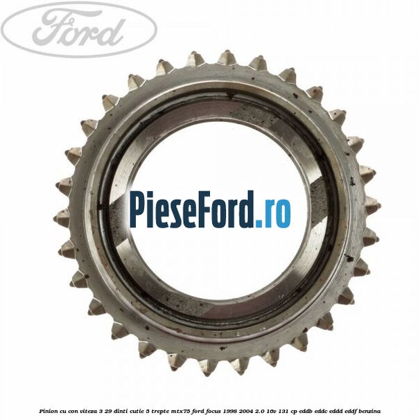 Pinion cu con viteza 3 29 dinti cutie 5 trepte MTX75 Ford Focus 1998-2004 2.0 16V 131 cp EDDB, EDDC, EDDD, EDDF benzina