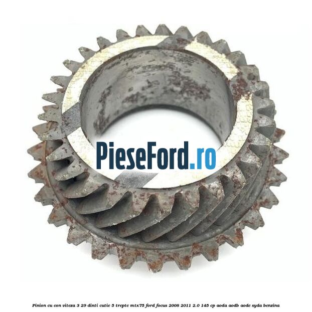 Pinion cu con viteza 3 29 dinti cutie 5 trepte MTX75 Ford Focus 2008-2011 2.0 145 cp AODA, AODB, AODE, SYDA benzina