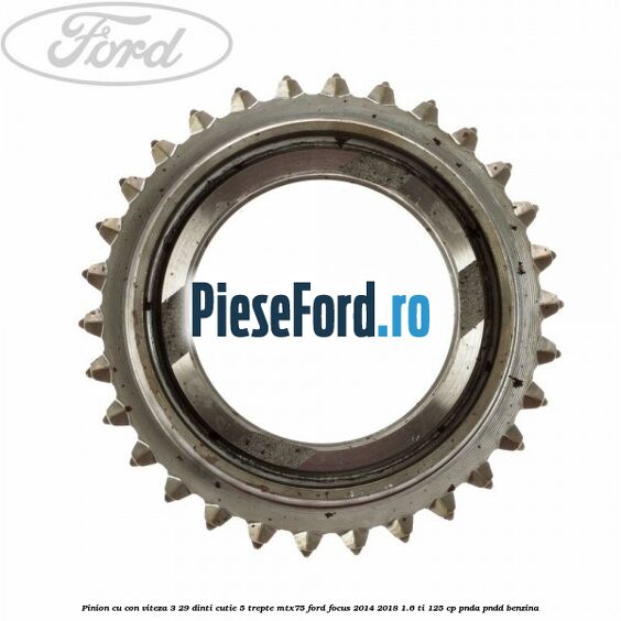 Pinion cu con viteza 3 29 dinti cutie 5 trepte MTX75 Ford Focus 2014-2018 1.6 Ti 125 cp PNDA, PNDD benzina
