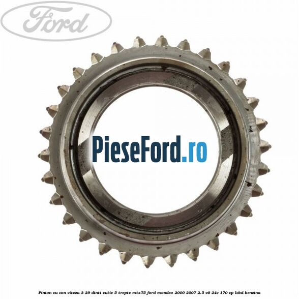 Pinion cu con viteza 3 29 dinti cutie 5 trepte MTX75 Ford Mondeo 2000-2007 2.5 V6 24V 170 cp LCBD benzina