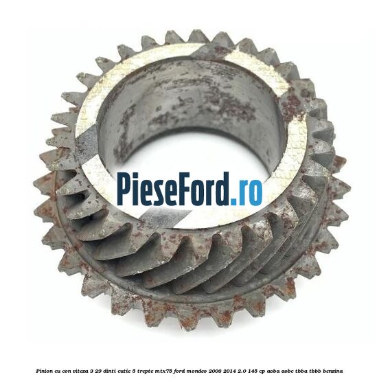 Pinion cu con viteza 3 29 dinti cutie 5 trepte MTX75 Ford Mondeo 2008-2014 2.0 145 cp AOBA, AOBC, TBBA, TBBB benzina