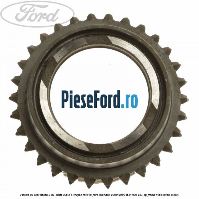 Pinion cu con viteza 3 31 dinti cutie 5 trepte MTX75 Ford Mondeo 2000-2007 2.0 TDCi 131 cp FMBA, N7BA, N7BB diesel