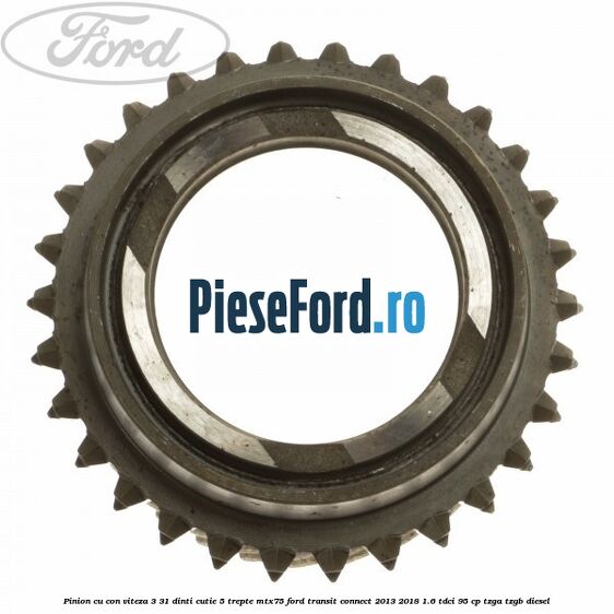 Pinion cu con viteza 3 31 dinti cutie 5 trepte MTX75 Ford Transit Connect 2013-2018 1.6 TDCi 95 cp TZGA, TZGB diesel