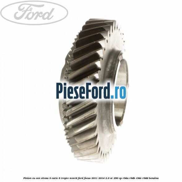 Pinion cu con viteza 3 cutie 6 trepte MMT6 Ford Focus 2011-2014 2.0 ST 250 cp R9DA, R9DB, R9DC, R9DD benzina