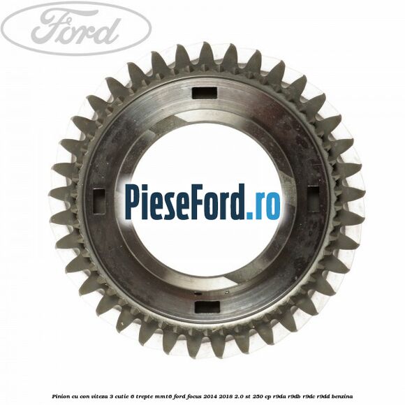 Pinion cu con viteza 3 cutie 6 trepte MMT6 Ford Focus 2014-2018 2.0 ST 250 cp R9DA, R9DB, R9DC, R9DD benzina