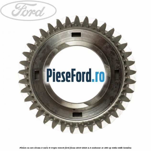 Pinion cu con viteza 3 cutie 6 trepte MMT6 Ford Focus 2019-2023 2.3 EcoBoost ST 280 cp N3DA, N3DB benzina
