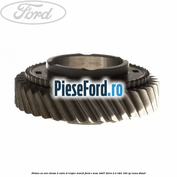 Pinion cu con viteza 3 cutie 6 trepte MMT6 Ford S-Max 2007-2014 2.0 TDCi 163 cp TXWA diesel