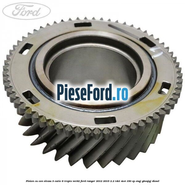 Pinion cu con viteza 3 cutie 6 trepte MT82 Ford Ranger 2012-2015 2.2 TDCi 4x4 150 cp ENQJ, GBVAJQJ diesel