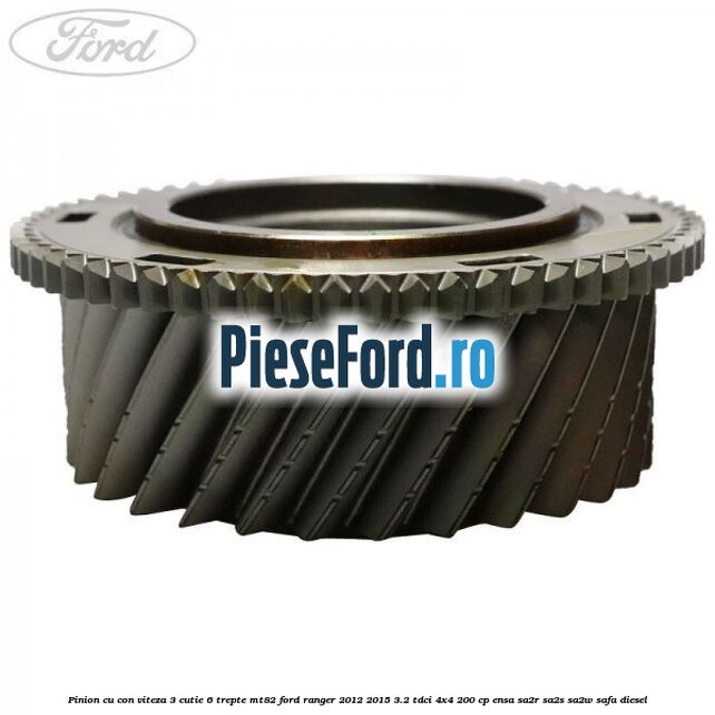 Pinion cu con viteza 3 cutie 6 trepte MT82 Ford Ranger 2012-2015 3.2 TDCi 4x4 200 cp ENSA, SA2R, SA2S, SA2W, SAFA diesel