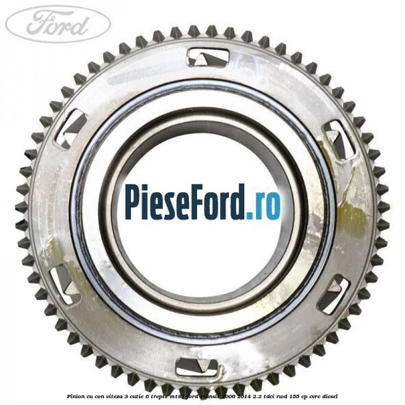 Pinion cu con viteza 3 cutie 6 trepte MT82 Ford Transit 2006-2014 2.2 TDCi RWD 155 cp CVRC diesel