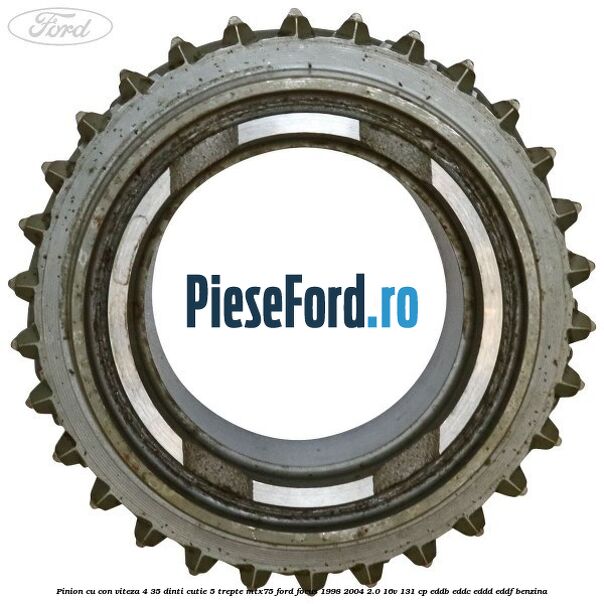 Pinion cu con viteza 4 35 dinti cutie 5 trepte MTX75 Ford Focus 1998-2004 2.0 16V 131 cp EDDB, EDDC, EDDD, EDDF benzina