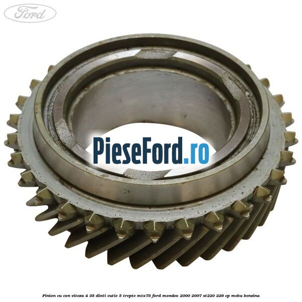 Pinion cu con viteza 4 35 dinti cutie 5 trepte MTX75 Ford Mondeo 2000-2007 ST220 226 cp MEBA benzina