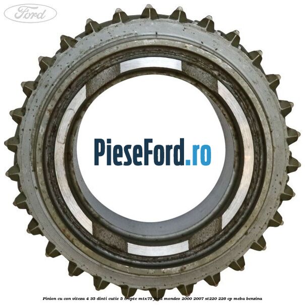 Pinion cu con viteza 4 35 dinti cutie 5 trepte MTX75 Ford Mondeo 2000-2007 ST220 226 cp MEBA benzina