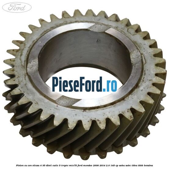 Pinion cu con viteza 4 35 dinti cutie 5 trepte MTX75 Ford Mondeo 2008-2014 2.0 145 cp Pinion cu con viteza 4 35 dinti cutie 5 trepte MTX75 Ford Mondeo 2008-2014 2.0 145 cp AOBA, AOBC, TBBA, TBBB benzina