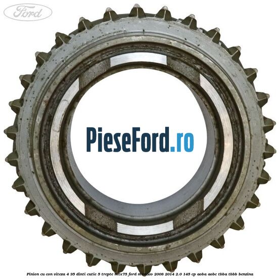Pinion cu con viteza 4 35 dinti cutie 5 trepte MTX75 Ford Mondeo 2008-2014 2.0 145 cp Pinion cu con viteza 4 35 dinti cutie 5 trepte MTX75 Ford Mondeo 2008-2014 2.0 145 cp AOBA, AOBC, TBBA, TBBB benzina