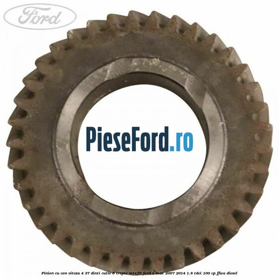 Pinion cu con viteza 4 37 dinti cutie 5 trepte MTX75 Ford S-Max 2007-2014 1.8 TDCi 100 cp FFWA diesel
