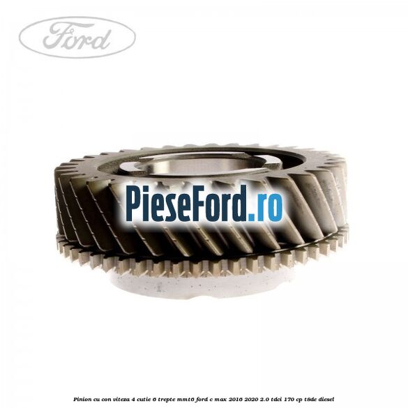 Pinion cu con viteza 4 cutie 6 trepte MMT6 Ford C-Max 2016-2020 2.0 TDCi 170 cp T8DE diesel